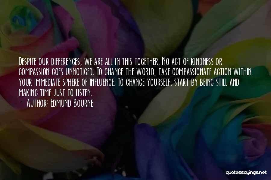 Being The Change In The World Quotes By Edmund Bourne