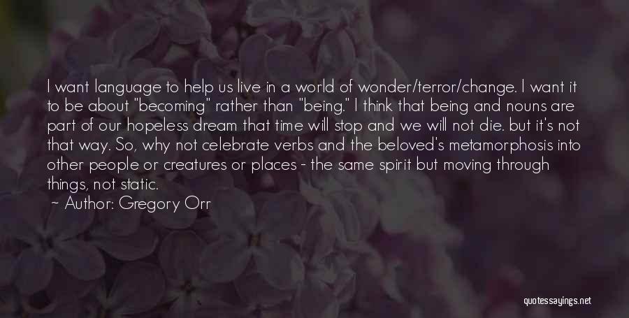 Being The Change In The World Quotes By Gregory Orr