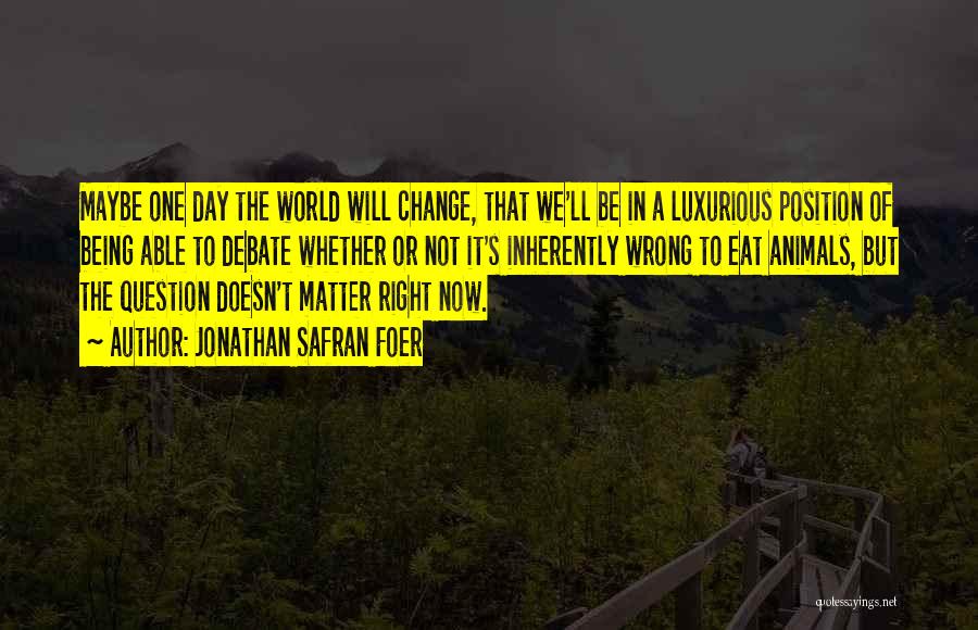 Being The Change In The World Quotes By Jonathan Safran Foer