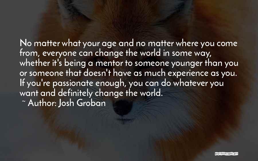 Being The Change In The World Quotes By Josh Groban