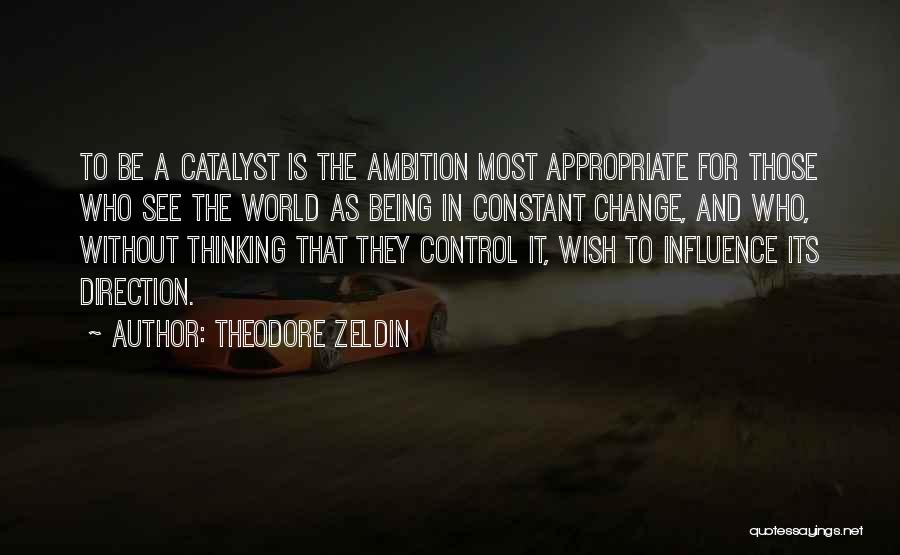 Being The Change In The World Quotes By Theodore Zeldin