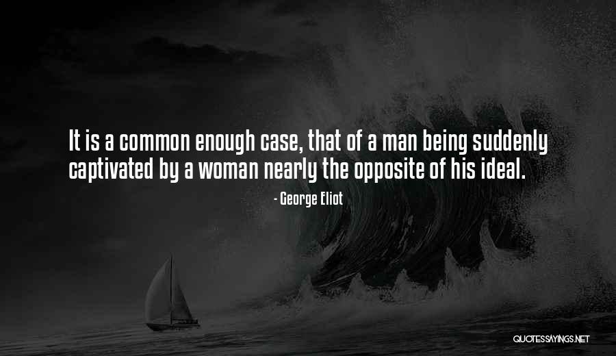 Being The Common Man Quotes By George Eliot Being The Common Man Quotes By George Eliot