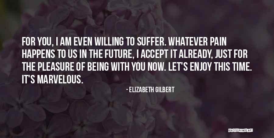 Being The Future Quotes By Elizabeth Gilbert Being The Future Quotes By Elizabeth Gilbert