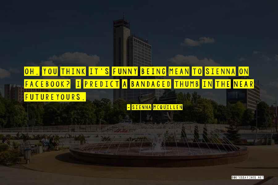 Being The Future Quotes By Sienna McQuillen Being The Future Quotes By Sienna McQuillen