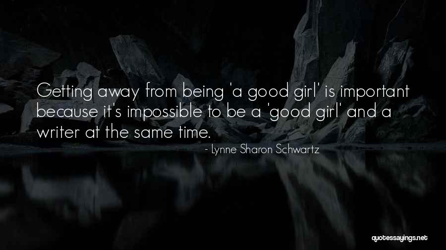 Being The Good Girl Quotes By Lynne Sharon Schwartz Being The Good Girl Quotes By Lynne Sharon Schwartz