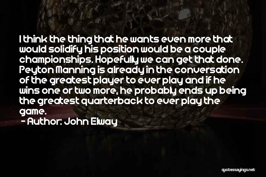 Being The Greatest Quotes By John Elway