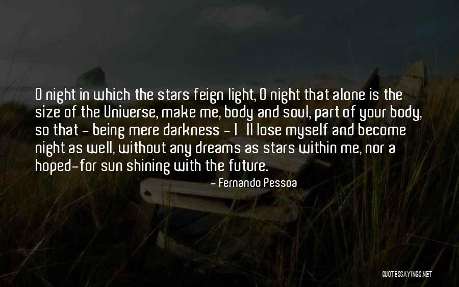 Being The Light In The Darkness Quotes By Fernando Pessoa Being The Light In The Darkness Quotes By Fernando Pessoa