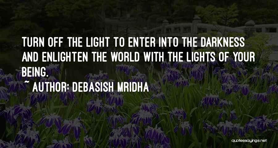 Being The Light Of The World Quotes By Debasish Mridha