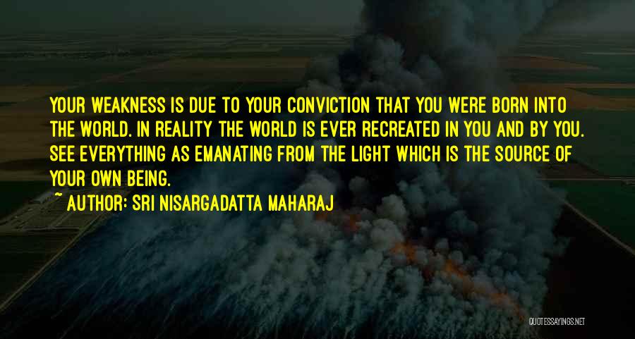 Being The Light Of The World Quotes By Sri Nisargadatta Maharaj