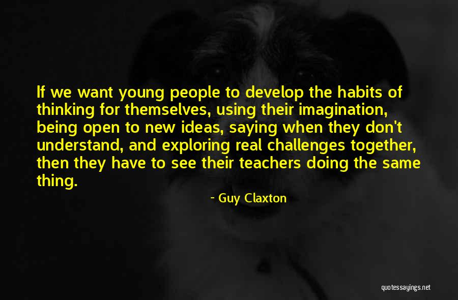 Being The New Guy Quotes By Guy Claxton Being The New Guy Quotes By Guy Claxton