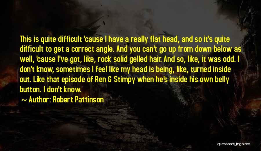 Being The Odd One Out Quotes By Robert Pattinson