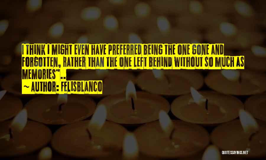 Being The One Left Behind Quotes By Felisblanco