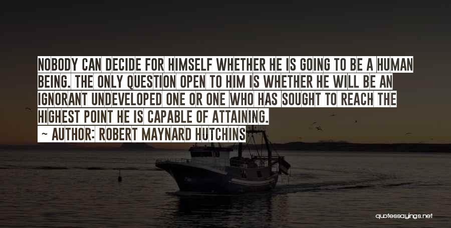 Being The Only One For Him Quotes By Robert Maynard Hutchins