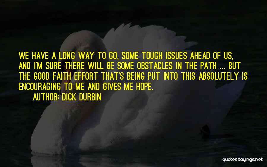 Being The Only One Giving Effort Quotes By Dick Durbin