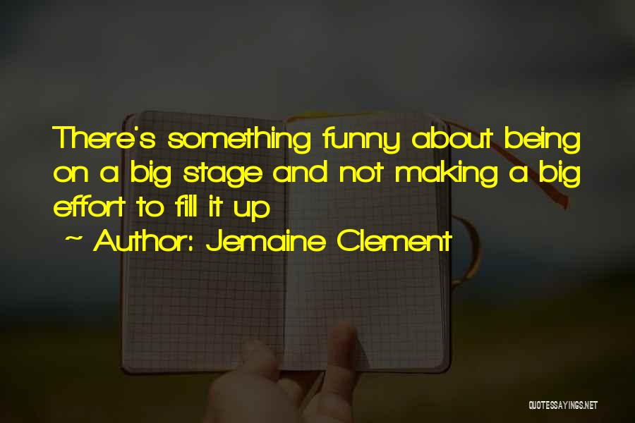 Being The Only One Making An Effort Quotes By Jemaine Clement