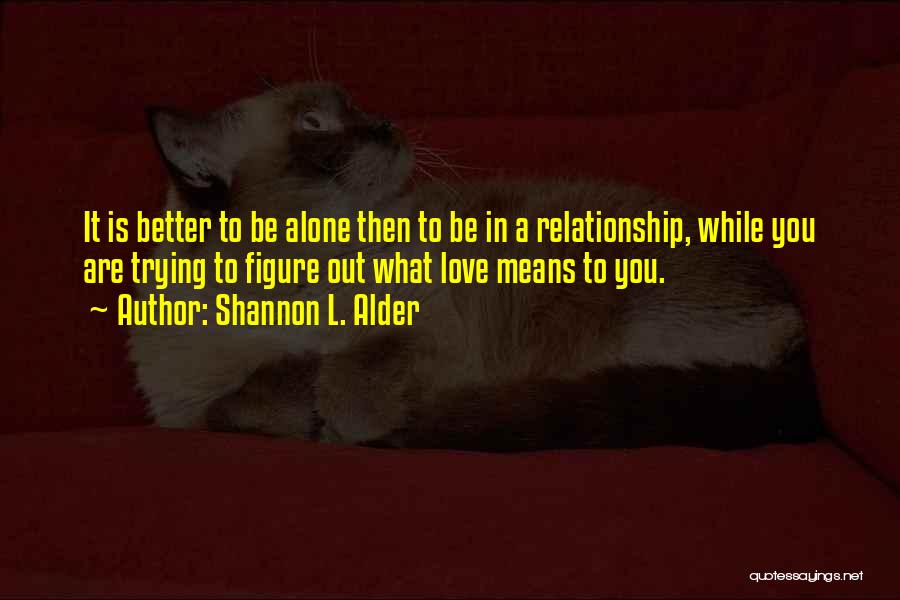 Being The Only One Trying In A Relationship Quotes By Shannon L. Alder