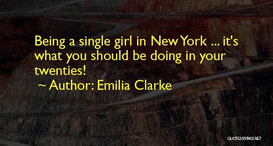 Being The Only Single Girl Quotes By Emilia Clarke