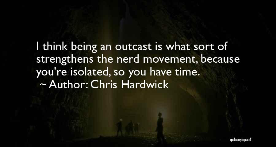 Being The Outcast Quotes By Chris Hardwick