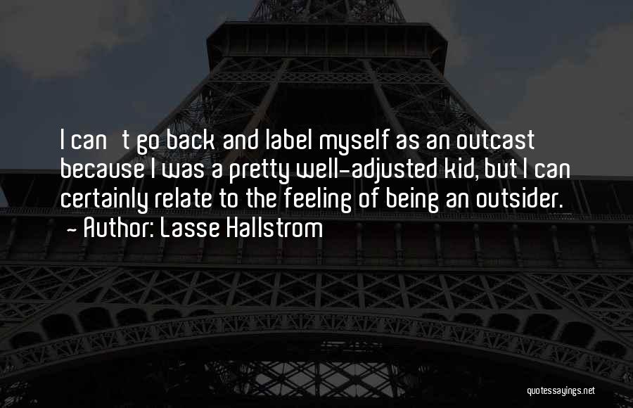 Being The Outcast Quotes By Lasse Hallstrom