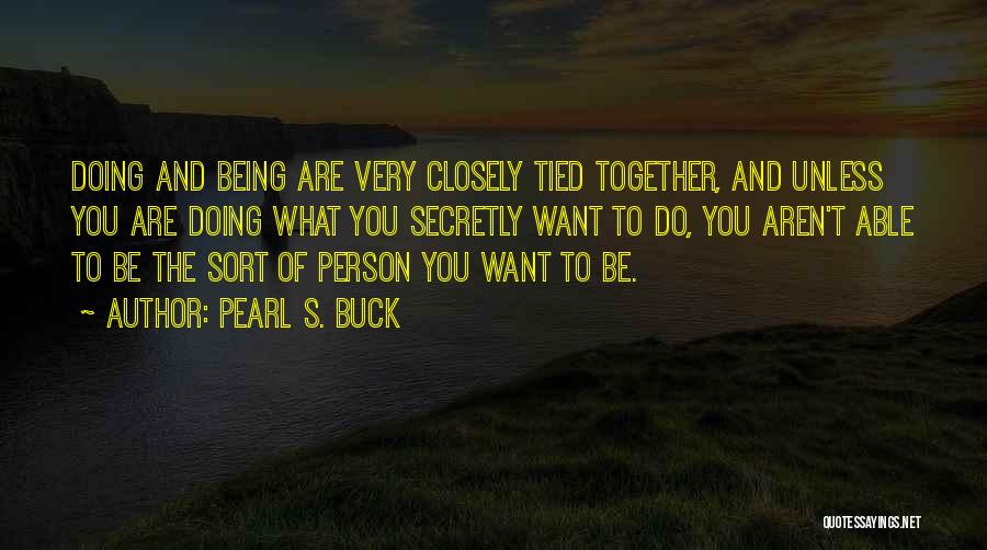 Being The Person You Are Quotes By Pearl S. Buck