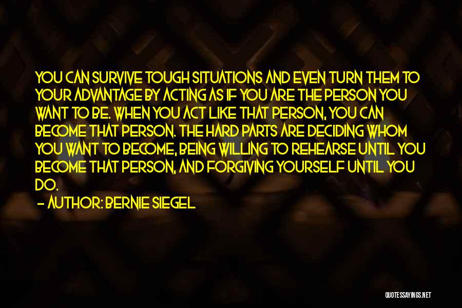 Being The Person You Want To Be Quotes By Bernie Siegel