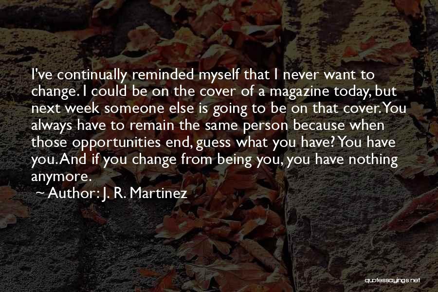 Being The Person You Want To Be Quotes By J. R. Martinez