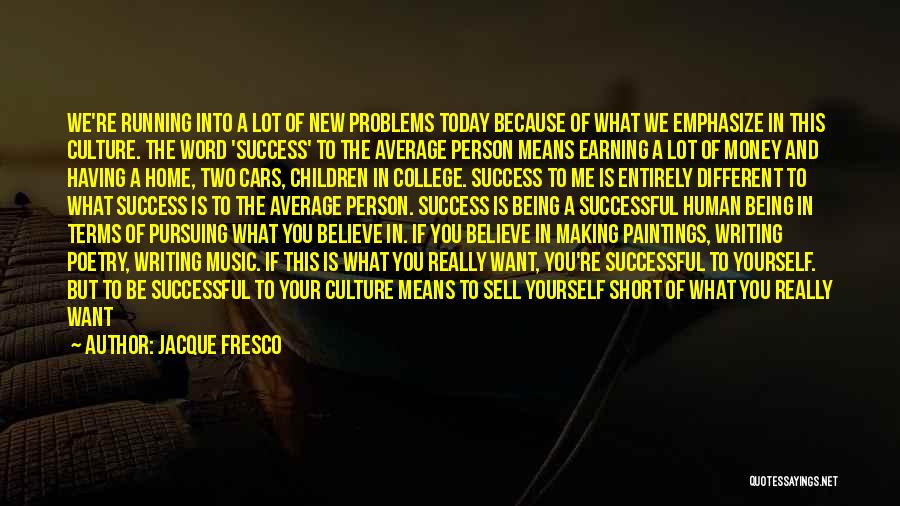 Being The Person You Want To Be Quotes By Jacque Fresco