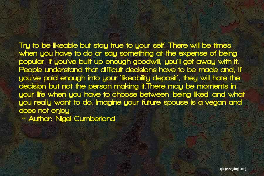 Being The Person You Want To Be Quotes By Nigel Cumberland