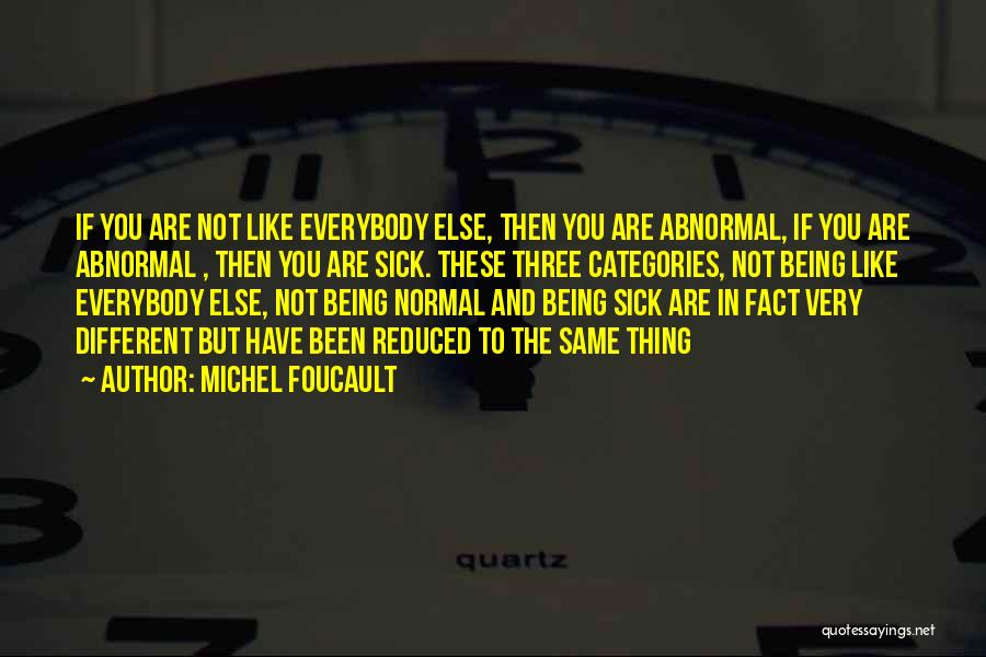 Being The Same As Everybody Else Quotes By Michel Foucault
