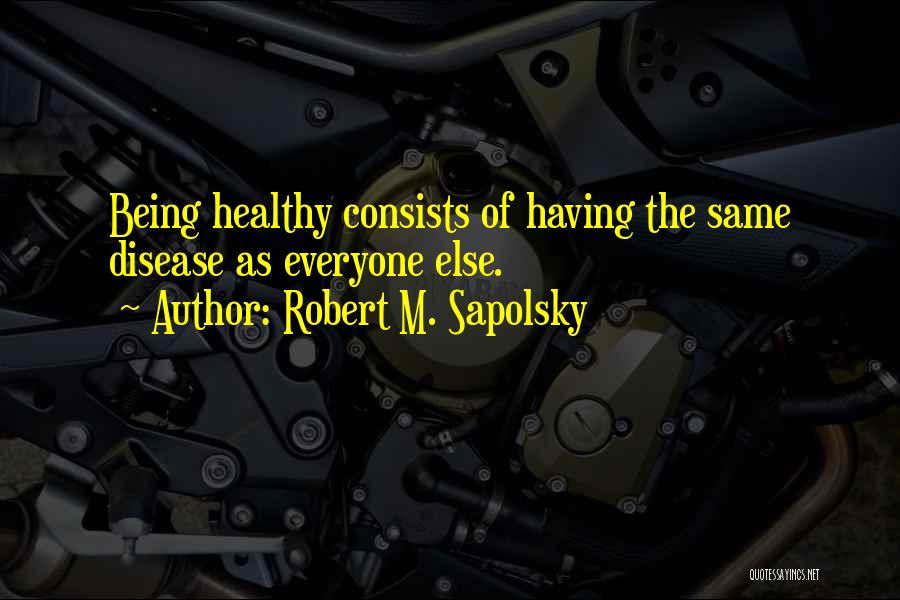 Being The Same As Everyone Else Quotes By Robert M. Sapolsky