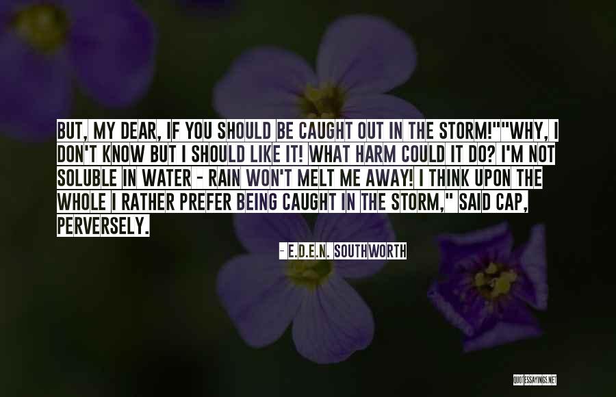 Being The Storm Quotes By E.D.E.N. Southworth Being The Storm Quotes By E.D.E.N. Southworth