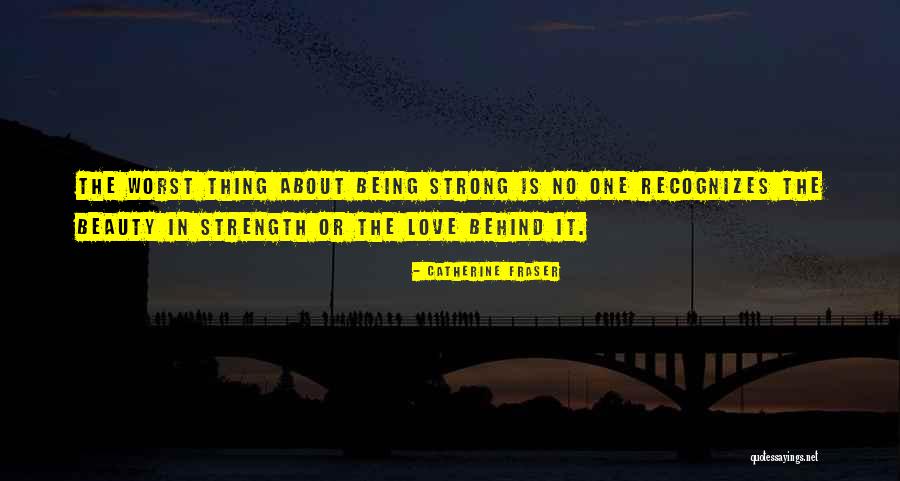 Being The Strong One Quotes By Catherine Fraser