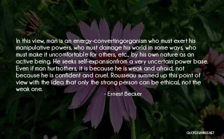 Being The Strong One Quotes By Ernest Becker Being The Strong One Quotes By Ernest Becker