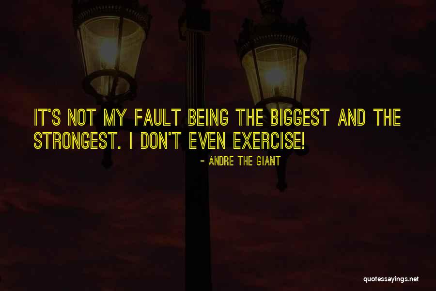 Being The Strongest Quotes By Andre The Giant Being The Strongest Quotes By Andre The Giant