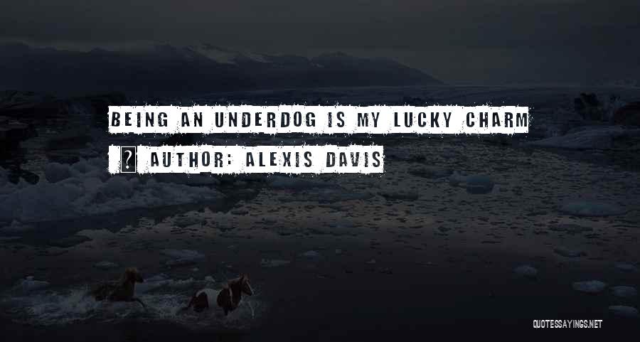 Being The Underdog Quotes By Alexis Davis