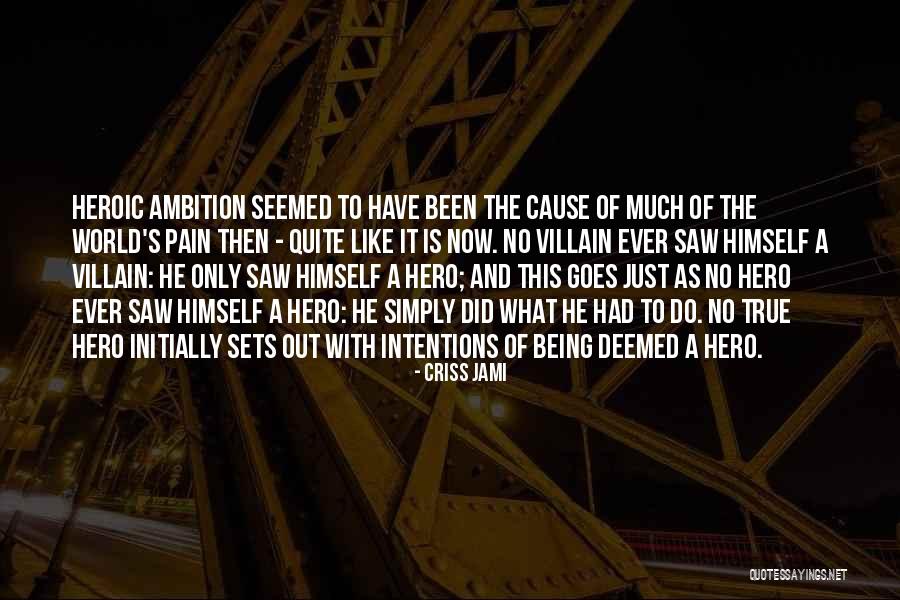 Being The Villain Quotes By Criss Jami Being The Villain Quotes By Criss Jami