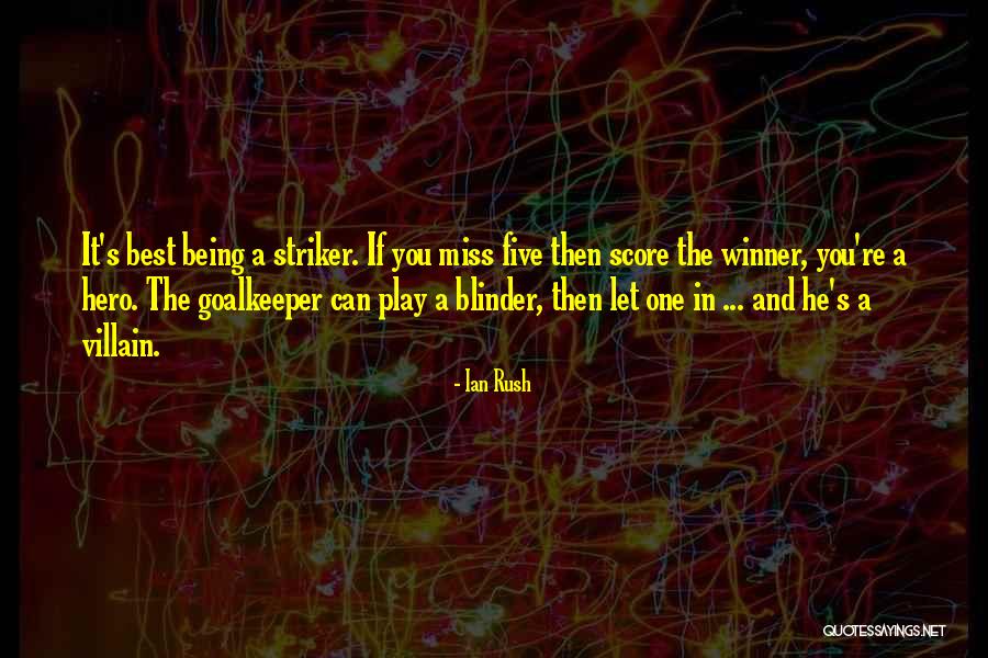 Being The Villain Quotes By Ian Rush Being The Villain Quotes By Ian Rush
