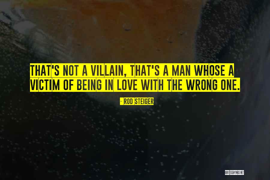 Being The Villain Quotes By Rod Steiger Being The Villain Quotes By Rod Steiger