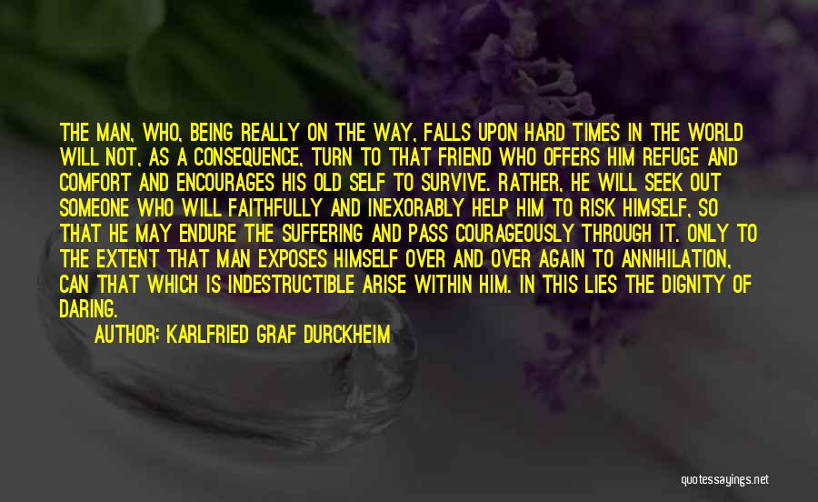 Being There For A Friend Through Hard Times Quotes By Karlfried Graf Durckheim