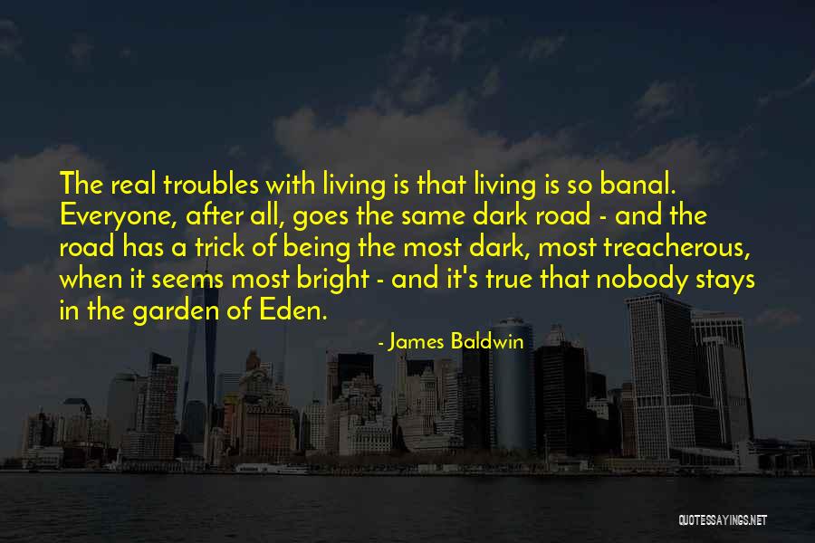 Being There For Everyone But Nobody Being There For You Quotes By James Baldwin