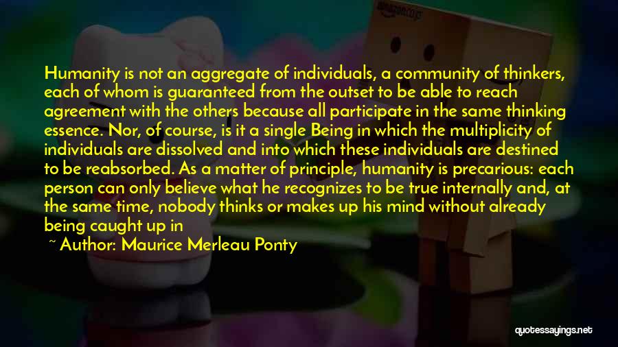 Being There For Everyone But Nobody Being There For You Quotes By Maurice Merleau Ponty