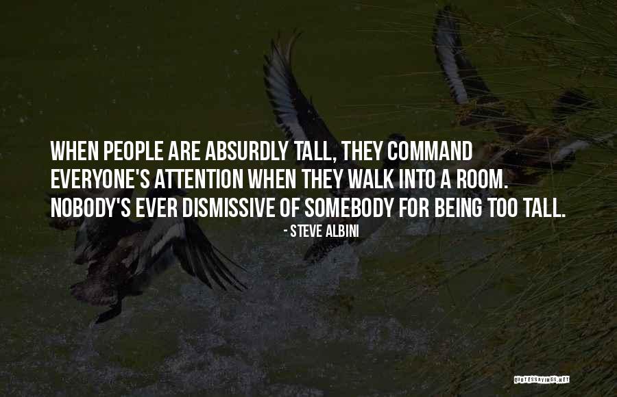 Being There For Everyone But Nobody Being There For You Quotes By Steve Albini