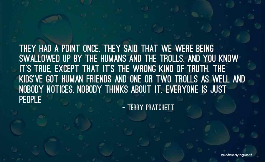 Being There For Everyone But Nobody Being There For You Quotes By Terry Pratchett