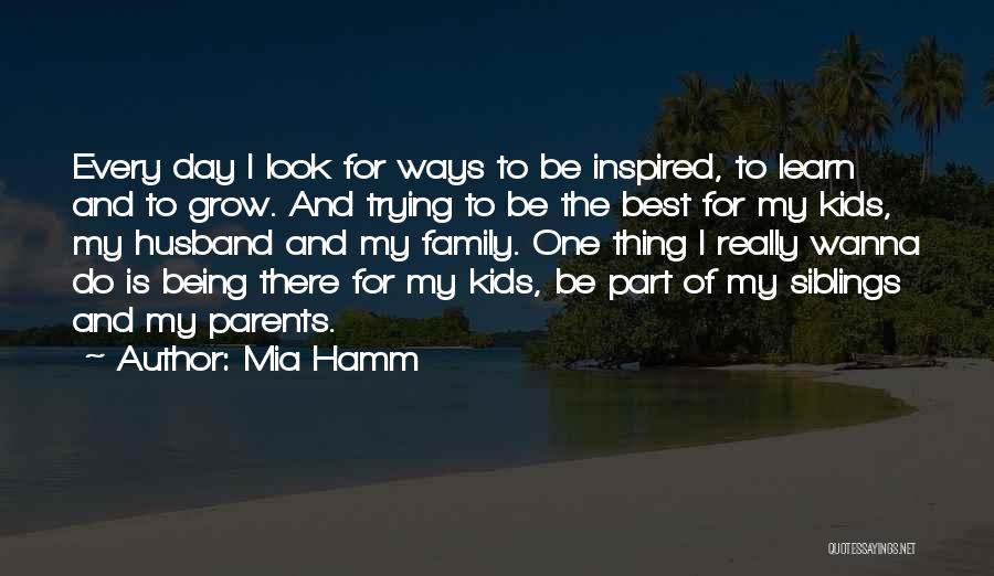 Being There For Family Quotes By Mia Hamm