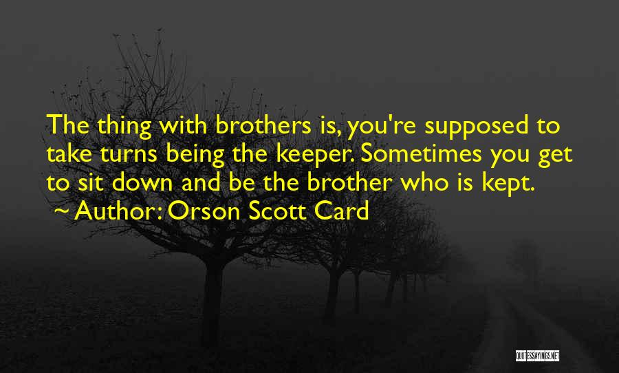 Being There For My Brother Quotes By Orson Scott Card