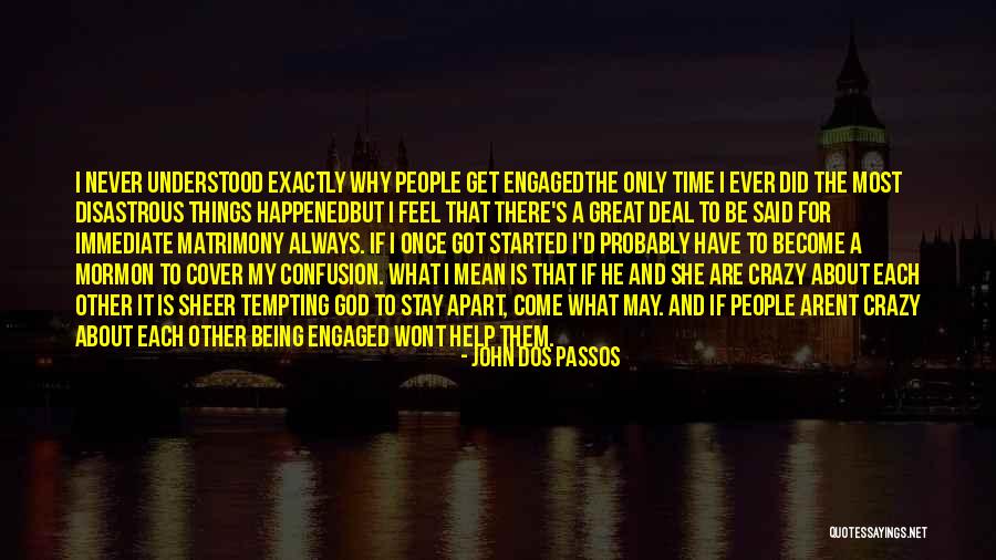 Being There For Someone But They Arent There For You Quotes By John Dos Passos Being There For Someone But They Arent There For You Quotes By John Dos Passos