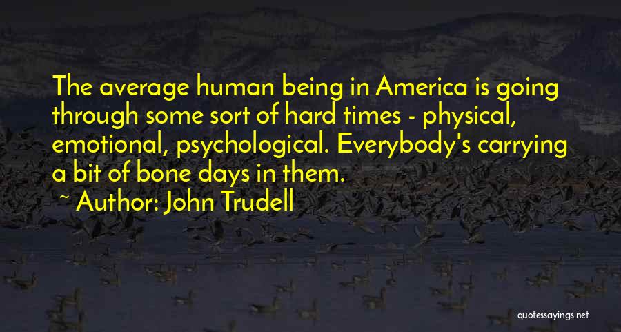 Being There For Someone Through Hard Times Quotes By John Trudell