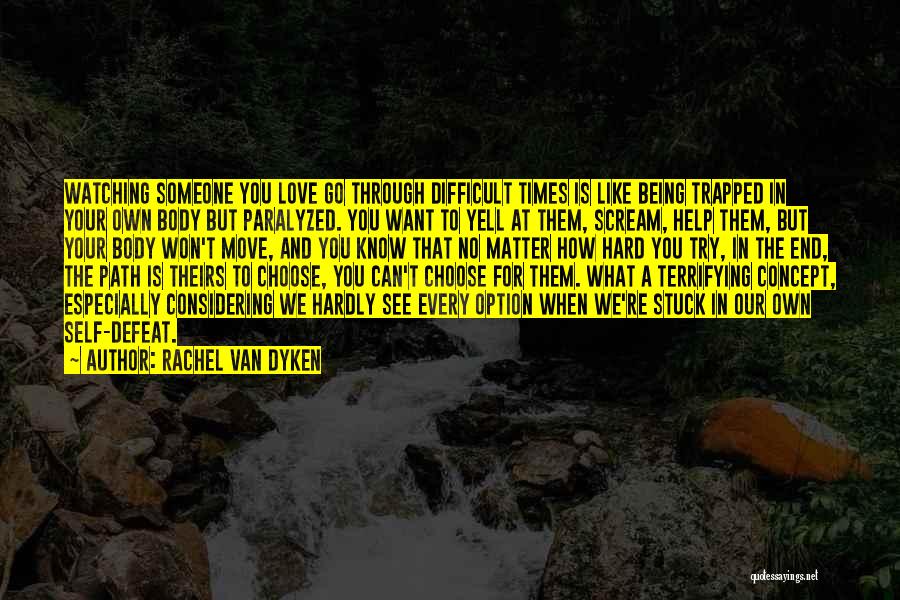 Being There For Someone Through Hard Times Quotes By Rachel Van Dyken