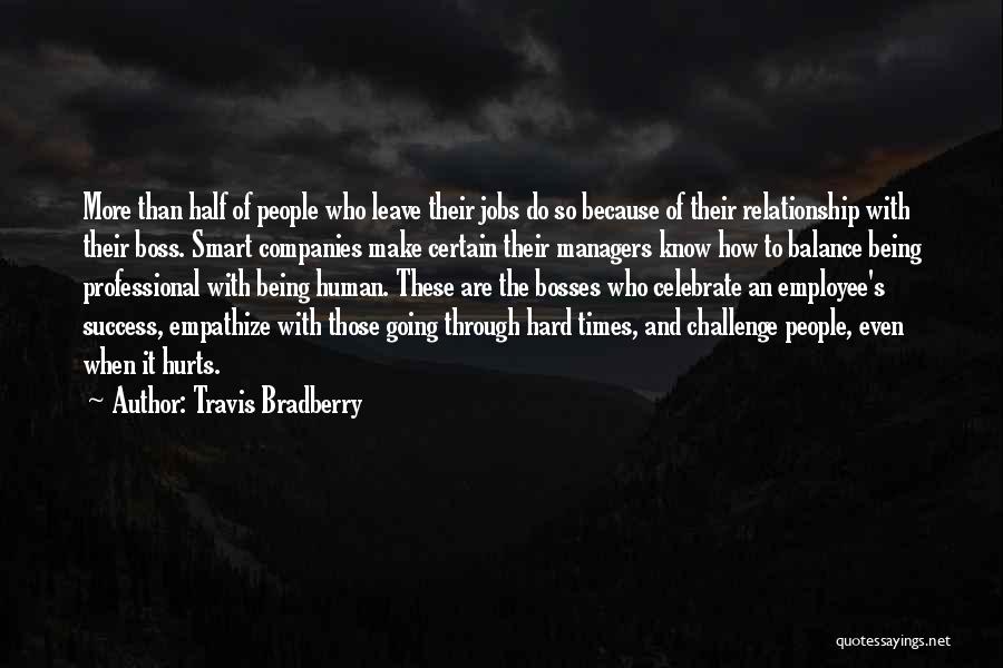 Being There For Someone Through Hard Times Quotes By Travis Bradberry