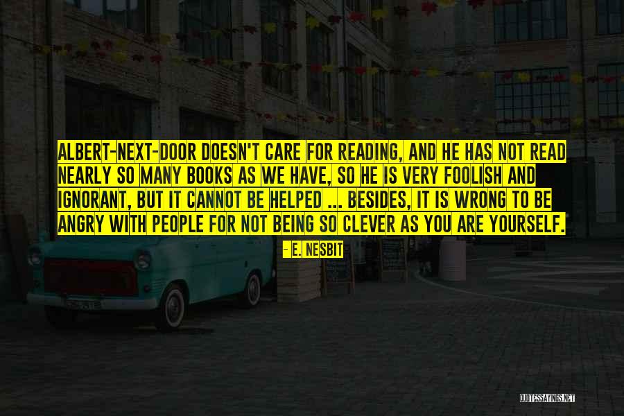 Being There For Someone Who Doesn't Care Quotes By E. Nesbit Being There For Someone Who Doesn't Care Quotes By E. Nesbit